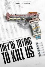 Watch They\'re Trying To Kill Us 2KMovies