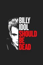 Watch Billy Idol Should Be Dead 2KMovies