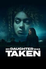 Watch My Daughter Was Taken 2KMovies