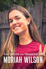 Watch The Truth and Tragedy of Moriah Wilson 2KMovies