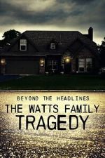 Watch Beyond the Headlines: The Watts Family Tragedy (TV Special 2020) 2KMovies