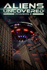 Watch Aliens Uncovered: Invasion 2 2KMovies