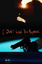 Watch I Don\'t Love You Anymore 2KMovies