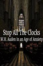 Watch Stop All the Clocks: WH Auden in an Age of Anxiety 2KMovies