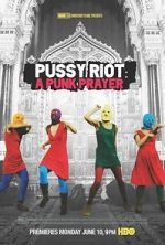 Watch Pussy Riot: A Punk Prayer 2KMovies