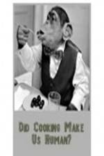 Watch BBC Did Cooking Make Us Human 2KMovies
