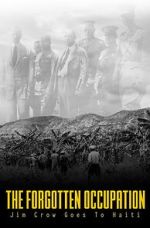Watch The Forgotten Occupation: Jim Crow Goes to Haiti 2KMovies