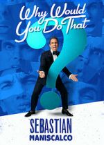 Watch Sebastian Maniscalco: Why Would You Do That? (TV Special 2016) 2KMovies