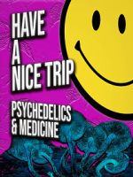 Watch Have a Nice Trip: Psychedelics and Medicine 2KMovies