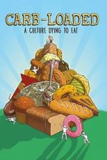 Watch Carb-Loaded: A Culture Dying to Eat 2KMovies