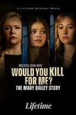 Watch Would You Kill for Me? The Mary Bailey Story 2KMovies