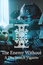 Watch The Enemy Without: A Deathwatch Vignette 2KMovies