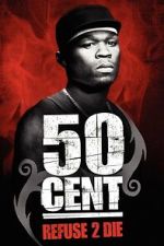 Watch 50 Cent: Refuse 2 Die 2KMovies