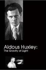 Watch Aldous Huxley The Gravity of Light 2KMovies