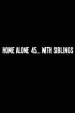 Watch Home Alone 45 With Siblings 2KMovies
