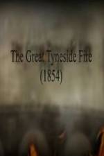 Watch The Great Fire of Tyneside 1854 2KMovies