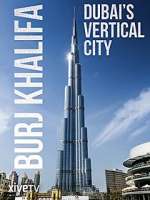 Watch Burj Khalifa: Dubai's Vertical City 2KMovies