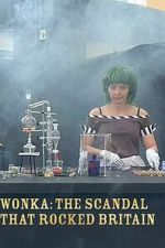 Watch Wonka: The Scandal That Rocked Britain 2KMovies