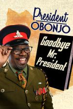 Watch President Obonjo: Goodbye Mr President (TV Special 2020) 2KMovies