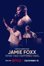 Watch Jamie Foxx: What Had Happened Was... 2KMovies