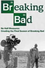 Watch No Half Measures: Creating the Final Season of Breaking Bad 2KMovies