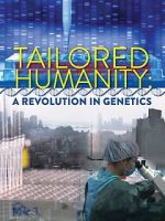 Watch Tailored Humanity: A Revolution in Genetics 2KMovies