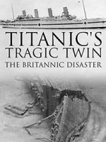 Watch Titanic\'s Tragic Twin: The Britannic Disaster 2KMovies