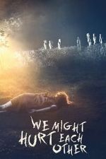 Watch We Might Hurt Each Other 2KMovies