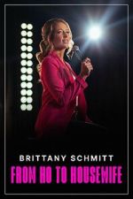 Watch Brittany Schmitt: From Ho to Housewife (TV Special 2022) 2KMovies
