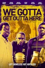 Watch We Gotta Get Out of Here 2KMovies
