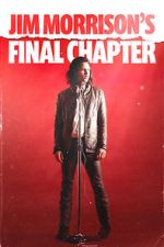 Watch Jim Morrison\'s Final Chapter 2KMovies