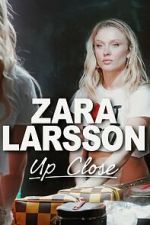 Watch Zara Larsson - Up Close 2KMovies