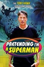 Watch Pretending I\'m a Superman: The Tony Hawk Video Game Story 2KMovies