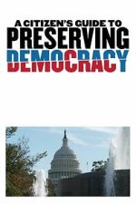 Watch A Citizen\'s Guide to Preserving Democracy 2KMovies