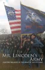 Watch Mr Lincoln\'s Army: Fighting Brigades of the Army of the Potomac 2KMovies