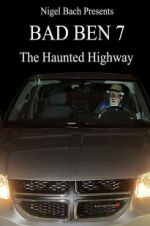 Watch Bad Ben 7: The Haunted Highway 2KMovies