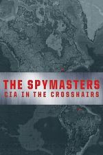 Watch The Spymasters: CIA in the Crosshairs 2KMovies