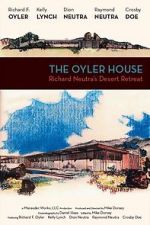 Watch The Oyler House: Richard Neutra\'s Desert Retreat 2KMovies