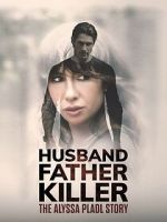 Watch Husband, Father, Killer: The Alyssa Pladl Story 2KMovies