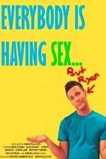 Watch Everybody Is Having Sex... But Ryan 2KMovies