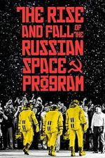 Watch The Rise and Fall of the Russian Space Program 2KMovies