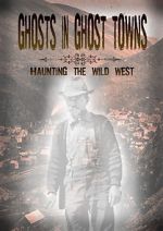 Watch Ghosts in Ghost Towns: Haunting the Wild West 2KMovies