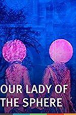 Watch Our Lady of the Sphere 2KMovies