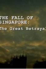 Watch The Fall Of Singapore: The Great Betrayal 2KMovies