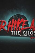 Watch Never Hike Alone: The Ghost Cut - A \'Friday the 13th\' Fan Film Anthology 2KMovies