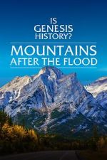 Watch Is Genesis History? Mountains After the Flood 2KMovies