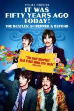 Watch It Was Fifty Years Ago Today... Sgt Pepper and Beyond 2KMovies