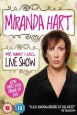 Watch Miranda Hart - My, What I Call, Live Show 2KMovies