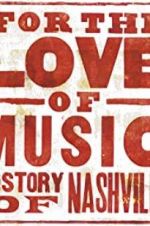 Watch For the Love of Music: The Story of Nashville 2KMovies