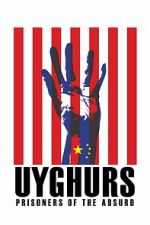 Watch Uyghurs: Prisoners of the Absurd 2KMovies